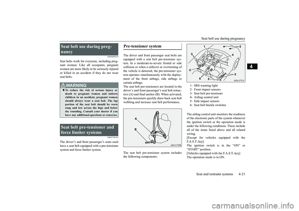 MITSUBISHI ECLIPSE CROSS 2019 (in English) Workshop Manual Seat belt use during pregnancy
Seat and restraint systems 4-21
4
N00406800134
Seat belts work for ev
eryone, including preg-
nant women. Like all occupants, pregnantwomen are more likely to be seri MITSUBISHI ECLIPSE CROSS 2019 (in English) Workshop Manual Seat belt use during pregnancy
Seat and restraint systems 4-21
4
N00406800134
Seat belts work for ev
eryone, including preg-
nant women. Like all occupants, pregnantwomen are more likely to be seri