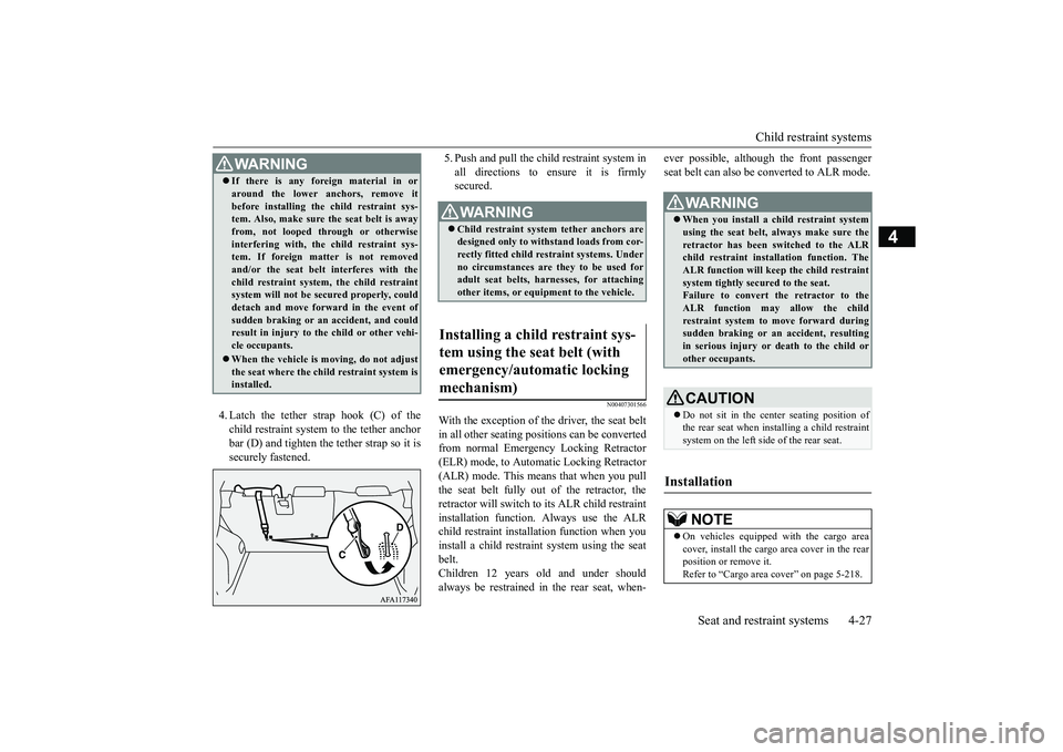 MITSUBISHI ECLIPSE CROSS 2019 (in English) Workshop Manual Child restraint systems
Seat and restraint systems 4-27
4
4. Latch the tether strap hook (C) of the child restraint system to the tether anchor bar (D) and tighten the tether strap so it issecurely f MITSUBISHI ECLIPSE CROSS 2019 (in English) Workshop Manual Child restraint systems
Seat and restraint systems 4-27
4
4. Latch the tether strap hook (C) of the child restraint system to the tether anchor bar (D) and tighten the tether strap so it issecurely f