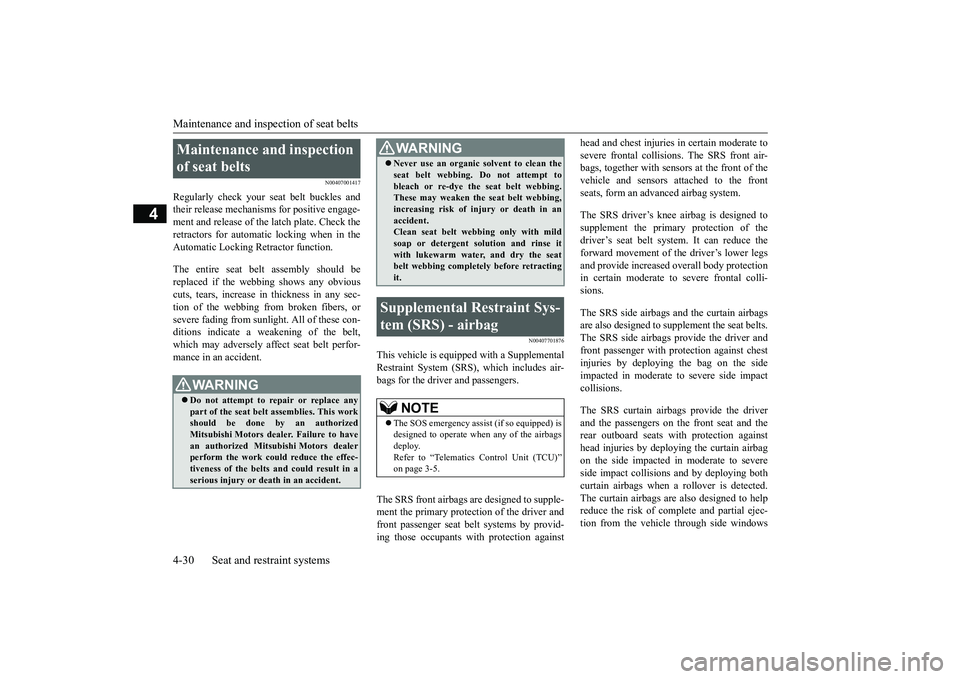 MITSUBISHI ECLIPSE CROSS 2019 (in English) Owners Guide Maintenance and inspection of seat belts 4-30 Seat and restraint systems
4
N00407001417
Regularly check your seat belt buckles and their release mechanisms for positive engage-ment and release of the MITSUBISHI ECLIPSE CROSS 2019 (in English) Owners Guide Maintenance and inspection of seat belts 4-30 Seat and restraint systems
4
N00407001417
Regularly check your seat belt buckles and their release mechanisms for positive engage-ment and release of the