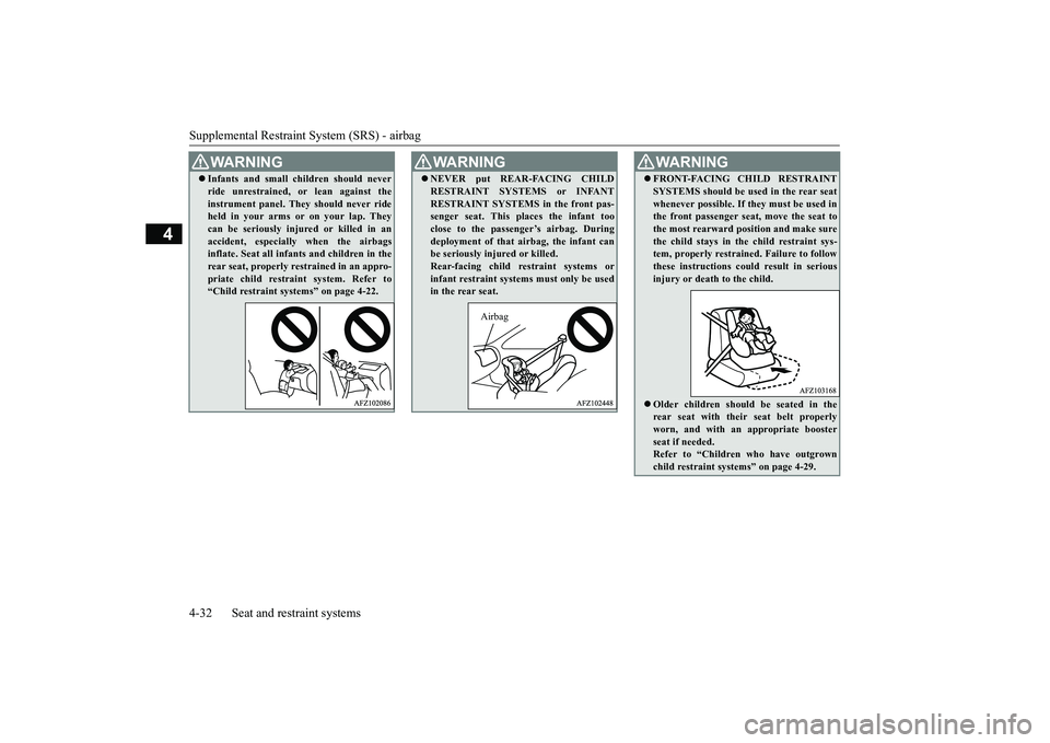 MITSUBISHI ECLIPSE CROSS 2019 Owners Manual (in English) Supplemental Restraint System (SRS) - airbag 4-32 Seat and restraint systems
4
Infants and small children should never ride unrestrained, or lean against the instrument panel. They should never ri MITSUBISHI ECLIPSE CROSS 2019 Owners Manual (in English) Supplemental Restraint System (SRS) - airbag 4-32 Seat and restraint systems
4
Infants and small children should never ride unrestrained, or lean against the instrument panel. They should never ri