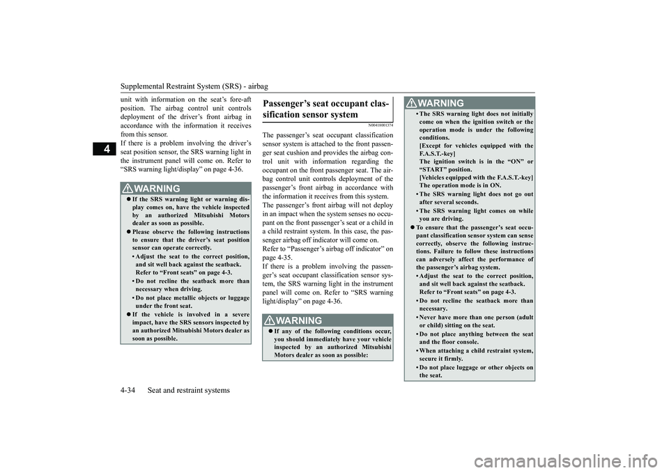 MITSUBISHI ECLIPSE CROSS 2019 (in English) Owners Guide Supplemental Restraint System (SRS) - airbag 4-34 Seat and restraint systems
4
unit with information on the seat’s fore-aft position. The airbag control unit controls deployment of the driver’s fr MITSUBISHI ECLIPSE CROSS 2019 (in English) Owners Guide Supplemental Restraint System (SRS) - airbag 4-34 Seat and restraint systems
4
unit with information on the seat’s fore-aft position. The airbag control unit controls deployment of the driver’s fr