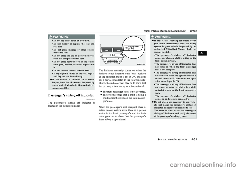 MITSUBISHI ECLIPSE CROSS 2019 (in English) Manual PDF Supplemental Restraint System (SRS) - airbag
Seat and restraint systems 4-35
4
N00418101375
The passenger’s airbag off indicator is located in the instrument panel.
The indicator normally comes on MITSUBISHI ECLIPSE CROSS 2019 (in English) Manual PDF Supplemental Restraint System (SRS) - airbag
Seat and restraint systems 4-35
4
N00418101375
The passenger’s airbag off indicator is located in the instrument panel.
The indicator normally comes on