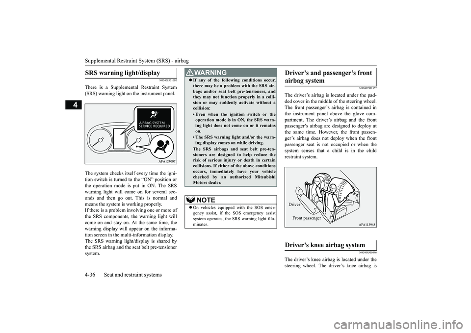 MITSUBISHI ECLIPSE CROSS 2019  Owners Manual (in English) Supplemental Restraint System (SRS) - airbag 4-36 Seat and restraint systems
4
N00408301680
There is a Supplemental Restraint System (SRS) warning light on the instrument panel. The system checks itse