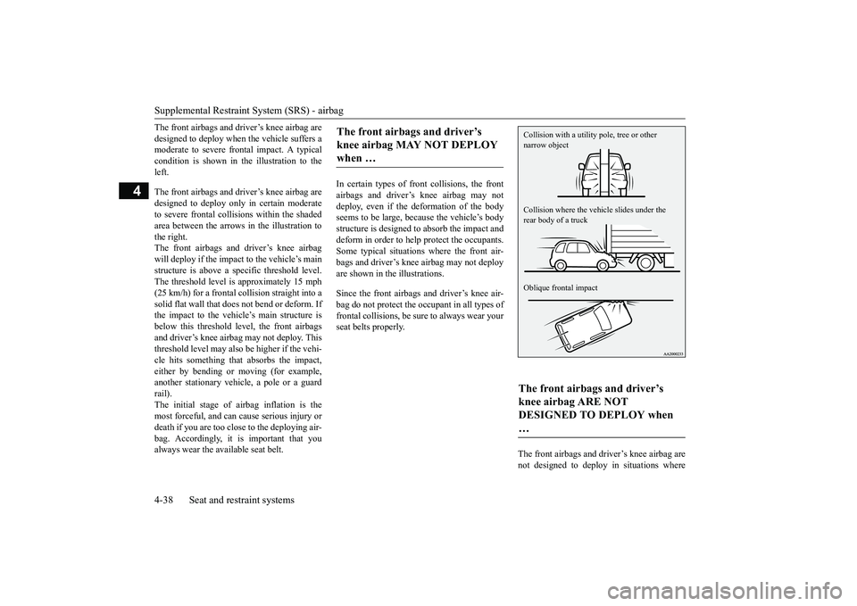 MITSUBISHI ECLIPSE CROSS 2019 (in English) Manual PDF Supplemental Restraint System (SRS) - airbag 4-38 Seat and restraint systems
4
The front airbags and driver’s knee airbag are designed to deploy when the vehicle suffers a moderate to severe frontal MITSUBISHI ECLIPSE CROSS 2019 (in English) Manual PDF Supplemental Restraint System (SRS) - airbag 4-38 Seat and restraint systems
4
The front airbags and driver’s knee airbag are designed to deploy when the vehicle suffers a moderate to severe frontal