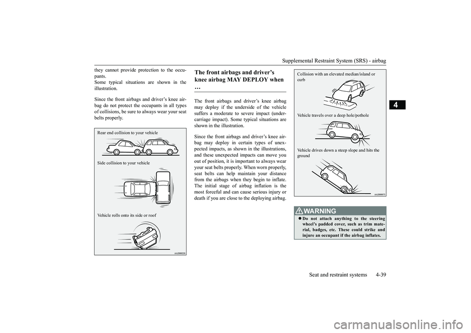 MITSUBISHI ECLIPSE CROSS 2019 (in English) Manual PDF Supplemental Restraint System (SRS) - airbag
Seat and restraint systems 4-39
4
they cannot provide protection to the occu- pants. Some typical situations are shown in the illustration. Since the fron MITSUBISHI ECLIPSE CROSS 2019 (in English) Manual PDF Supplemental Restraint System (SRS) - airbag
Seat and restraint systems 4-39
4
they cannot provide protection to the occu- pants. Some typical situations are shown in the illustration. Since the fron