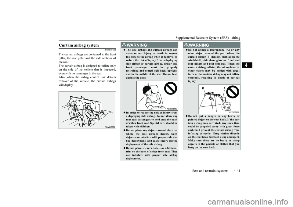MITSUBISHI ECLIPSE CROSS 2019 (in English) Owners Guide Supplemental Restraint System (SRS) - airbag
Seat and restraint systems 4-41
4
N00419201331
The curtain airbags are contained in the front pillar, the rear pillar and the side sections ofthe roof. Th MITSUBISHI ECLIPSE CROSS 2019 (in English) Owners Guide Supplemental Restraint System (SRS) - airbag
Seat and restraint systems 4-41
4
N00419201331
The curtain airbags are contained in the front pillar, the rear pillar and the side sections ofthe roof. Th