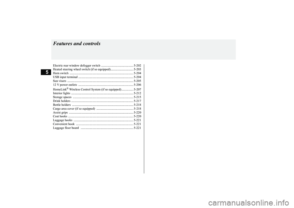 MITSUBISHI ECLIPSE CROSS 2019 (in English) Owners Guide 5
Features and controlsElectric rear window defogge
r switch ......................................... 5-202
Heated steering wheel switch (i
f so equipped)............................. 5-203
Horn s MITSUBISHI ECLIPSE CROSS 2019 (in English) Owners Guide 5
Features and controlsElectric rear window defogge
r switch ......................................... 5-202
Heated steering wheel switch (i
f so equipped)............................. 5-203
Horn s