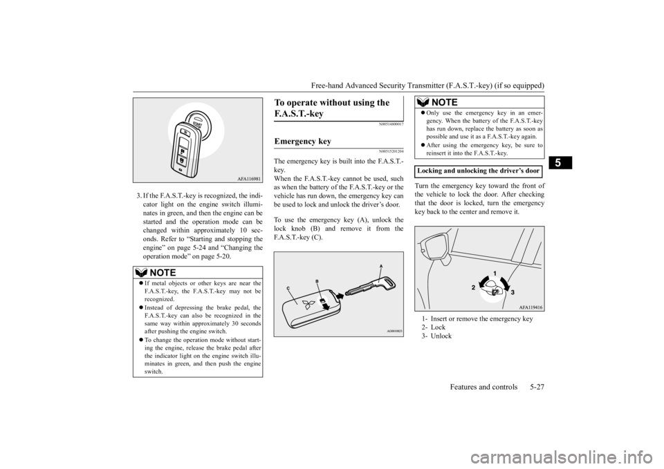 MITSUBISHI ECLIPSE CROSS 2020 Owners Manual (in English) Free-hand Advanced Security Transmit
ter (F.A.S.T.-key) (if so equipped)
Features and controls 5-27
5
3. If the F.A.S.T.-key is recognized, the indi- cator light on the engine switch illumi-nates in MITSUBISHI ECLIPSE CROSS 2020 Owners Manual (in English) Free-hand Advanced Security Transmit
ter (F.A.S.T.-key) (if so equipped)
Features and controls 5-27
5
3. If the F.A.S.T.-key is recognized, the indi- cator light on the engine switch illumi-nates in