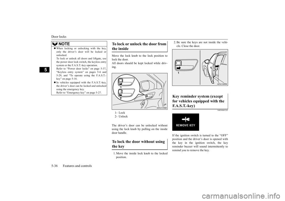 MITSUBISHI ECLIPSE CROSS 2020 Owners Manual (in English) Door locks 5-36 Features and controls
5
Move the lock knob to the lock position to lock the door.All doors should be kept locked while driv- ing. The driver’s door can be unlocked without using the MITSUBISHI ECLIPSE CROSS 2020 Owners Manual (in English) Door locks 5-36 Features and controls
5
Move the lock knob to the lock position to lock the door.All doors should be kept locked while driv- ing. The driver’s door can be unlocked without using the
