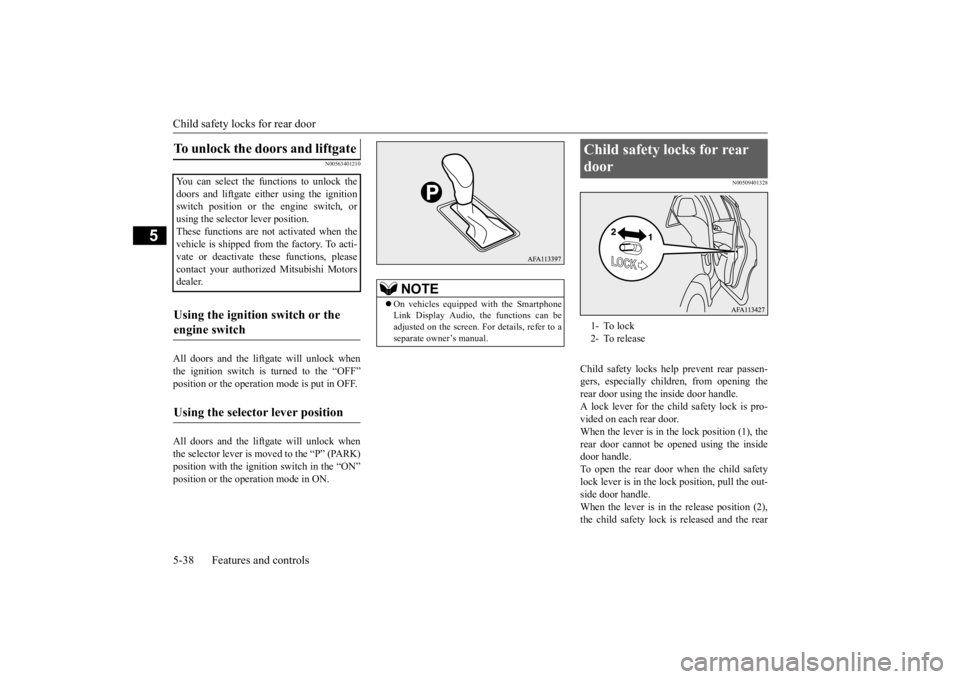 MITSUBISHI ECLIPSE CROSS 2020 Owners Manual (in English) Child safety locks for rear door 5-38 Features and controls
5
N00563401210
All doors and the liftgate will unlock when the ignition switch is turned to the “OFF” position or the operation mode is MITSUBISHI ECLIPSE CROSS 2020 Owners Manual (in English) Child safety locks for rear door 5-38 Features and controls
5
N00563401210
All doors and the liftgate will unlock when the ignition switch is turned to the “OFF” position or the operation mode is
