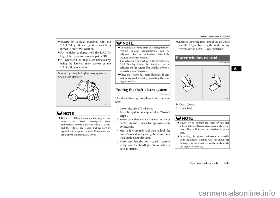 MITSUBISHI ECLIPSE CROSS 2020 Owners Manual (in English) Power window control
Features and controls 5-43
5
Except for vehicles equipped with the F.A.S.T.-key, if the ignition switch is turned to the “ON” position. For vehicles equipped with the MITSUBISHI ECLIPSE CROSS 2020 Owners Manual (in English) Power window control
Features and controls 5-43
5
Except for vehicles equipped with the F.A.S.T.-key, if the ignition switch is turned to the “ON” position. For vehicles equipped with the