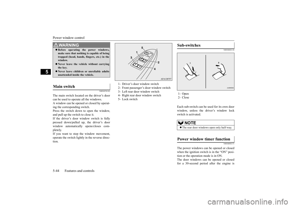 MITSUBISHI ECLIPSE CROSS 2020 Owners Manual (in English) Power window control 5-44 Features and controls
5
N00548701182
The main switch located on the driver’s door can be used to operate all the windows. A window can be opened or closed by operat-ing the MITSUBISHI ECLIPSE CROSS 2020 Owners Manual (in English) Power window control 5-44 Features and controls
5
N00548701182
The main switch located on the driver’s door can be used to operate all the windows. A window can be opened or closed by operat-ing the