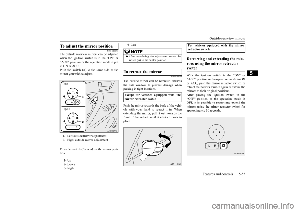 MITSUBISHI ECLIPSE CROSS 2020 Owners Manual (in English) Outside rearview mirrors
Features and controls 5-57
5
N00549101196
The outside rearview mirrors can be adjusted when the ignition switch is in the “ON” or“ACC” position or the operation mode MITSUBISHI ECLIPSE CROSS 2020 Owners Manual (in English) Outside rearview mirrors
Features and controls 5-57
5
N00549101196
The outside rearview mirrors can be adjusted when the ignition switch is in the “ON” or“ACC” position or the operation mode