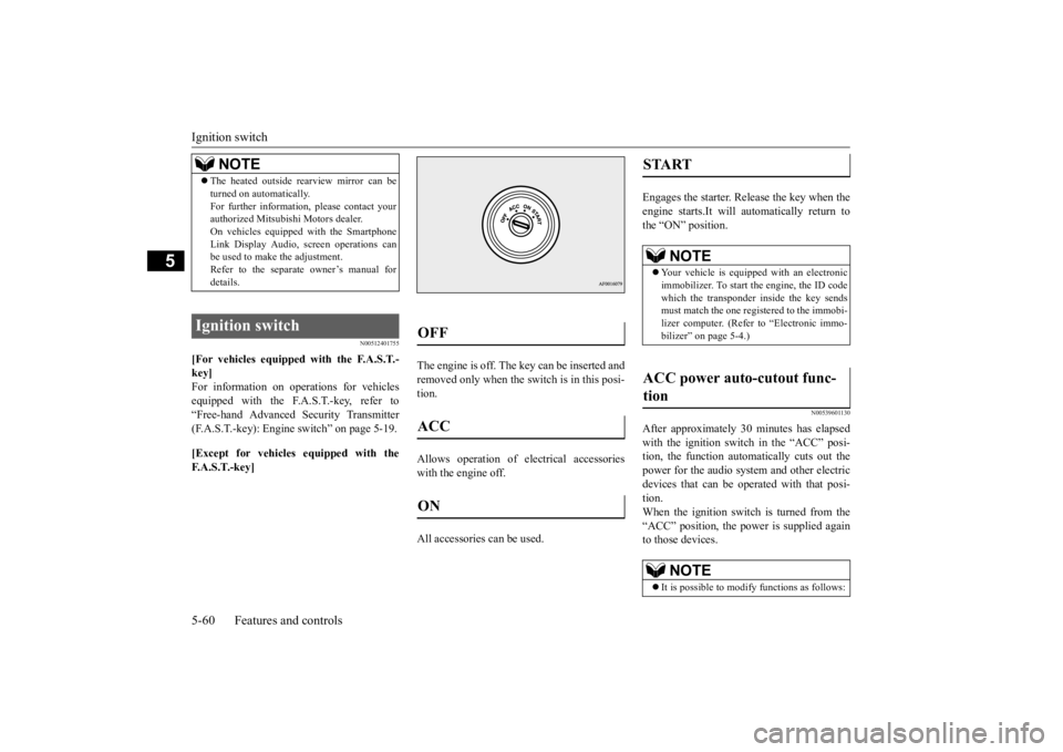 MITSUBISHI ECLIPSE CROSS 2020  Owners Manual (in English) Ignition switch 5-60 Features and controls
5
N00512401755
[For vehicles equipped with the F.A.S.T.- key]For information on operations for vehicles equipped with the F.A.S.T.-key, refer to “Free-hand