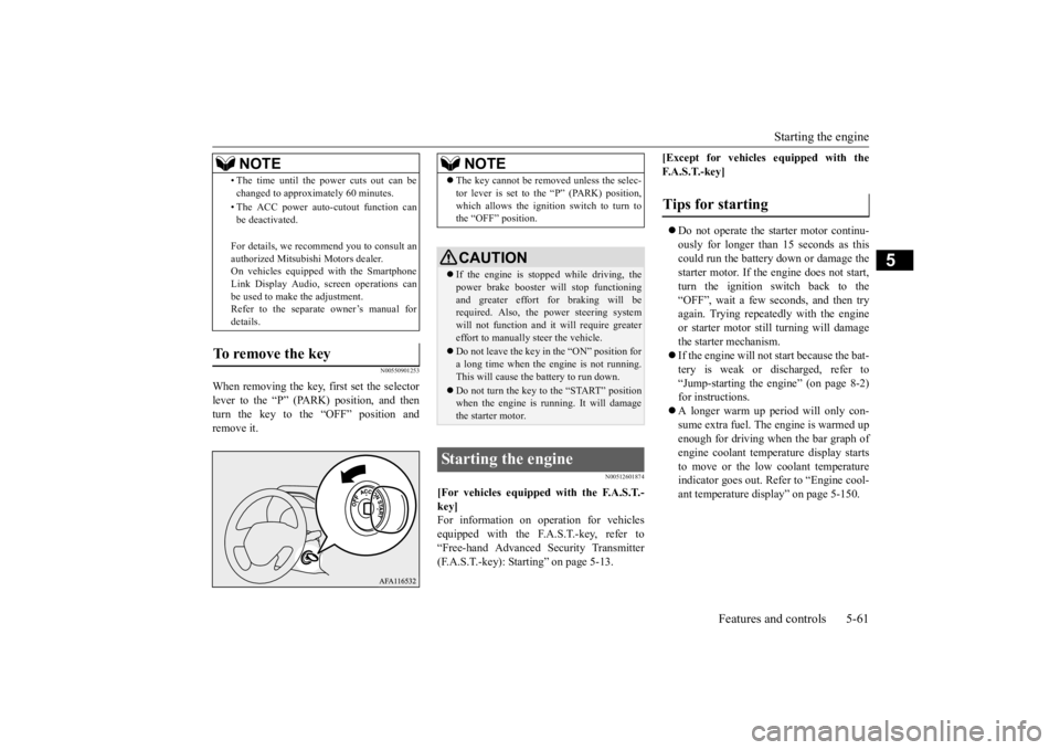 MITSUBISHI ECLIPSE CROSS 2020 Owners Manual (in English) Starting the engine
Features and controls 5-61
5
N00550901253
When removing the key,
first set the selector
lever to the “P” (PARK) position, and thenturn the key to the “OFF” position and MITSUBISHI ECLIPSE CROSS 2020 Owners Manual (in English) Starting the engine
Features and controls 5-61
5
N00550901253
When removing the key,
first set the selector
lever to the “P” (PARK) position, and thenturn the key to the “OFF” position and