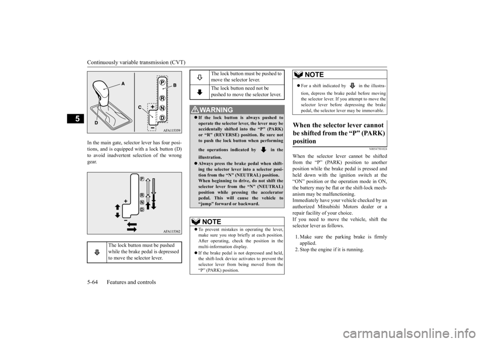 MITSUBISHI ECLIPSE CROSS 2020 Owners Manual (in English) Continuously variable transmission (CVT) 5-64 Features and controls
5
In the main gate, selector lever has four posi- tions, and is equipped with a lock button (D)to avoid inadvertent selection of the MITSUBISHI ECLIPSE CROSS 2020 Owners Manual (in English) Continuously variable transmission (CVT) 5-64 Features and controls
5
In the main gate, selector lever has four posi- tions, and is equipped with a lock button (D)to avoid inadvertent selection of the
