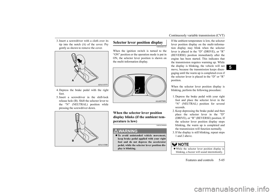 MITSUBISHI ECLIPSE CROSS 2020 Owners Manual (in English) Continuously variable transmission (CVT)
Features and controls 5-65
5
3. Insert a screwdriver with a cloth over its tip into the notch (A) of the cover. Pry gently as shown to remove the cover. 4. De MITSUBISHI ECLIPSE CROSS 2020 Owners Manual (in English) Continuously variable transmission (CVT)
Features and controls 5-65
5
3. Insert a screwdriver with a cloth over its tip into the notch (A) of the cover. Pry gently as shown to remove the cover. 4. De