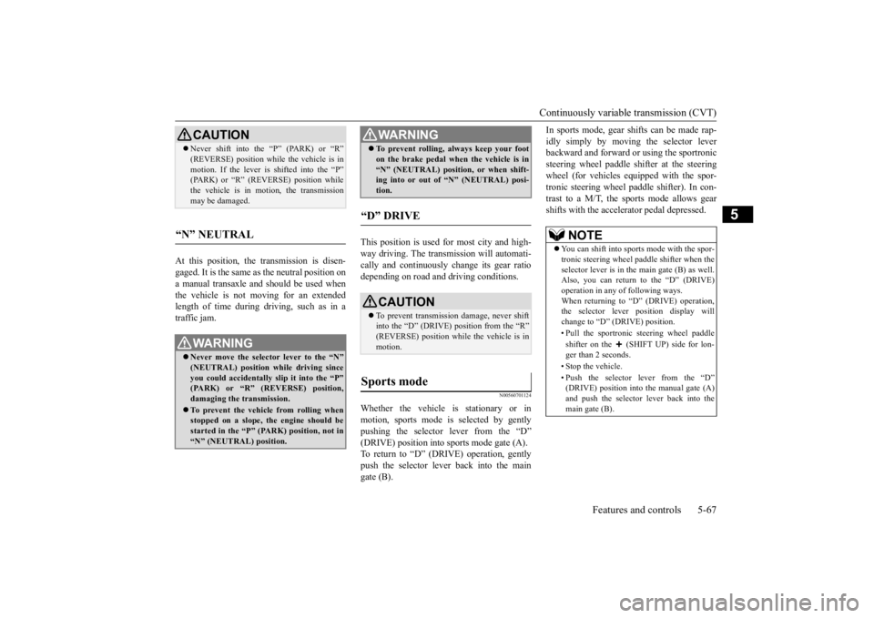 MITSUBISHI ECLIPSE CROSS 2020 Owners Manual (in English) Continuously variable transmission (CVT)
Features and controls 5-67
5
At this position, the transmission is disen- gaged. It is the same as the neutral position ona manual transaxle and
should be u MITSUBISHI ECLIPSE CROSS 2020 Owners Manual (in English) Continuously variable transmission (CVT)
Features and controls 5-67
5
At this position, the transmission is disen- gaged. It is the same as the neutral position ona manual transaxle and
should be u