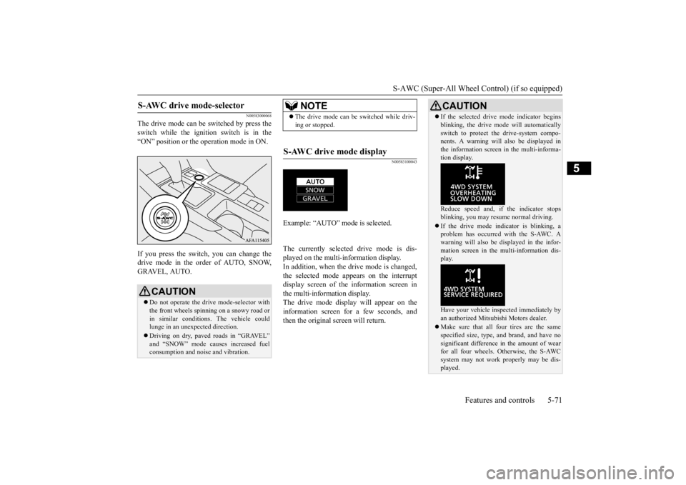 MITSUBISHI ECLIPSE CROSS 2020 Owners Manual (in English) S-AWC (Super-All Wheel Control) (if so equipped)
Features and controls 5-71
5
N00583000068
The drive mode can be switched by press the switch while the ignition switch is in the“ON” position or t MITSUBISHI ECLIPSE CROSS 2020 Owners Manual (in English) S-AWC (Super-All Wheel Control) (if so equipped)
Features and controls 5-71
5
N00583000068
The drive mode can be switched by press the switch while the ignition switch is in the“ON” position or t