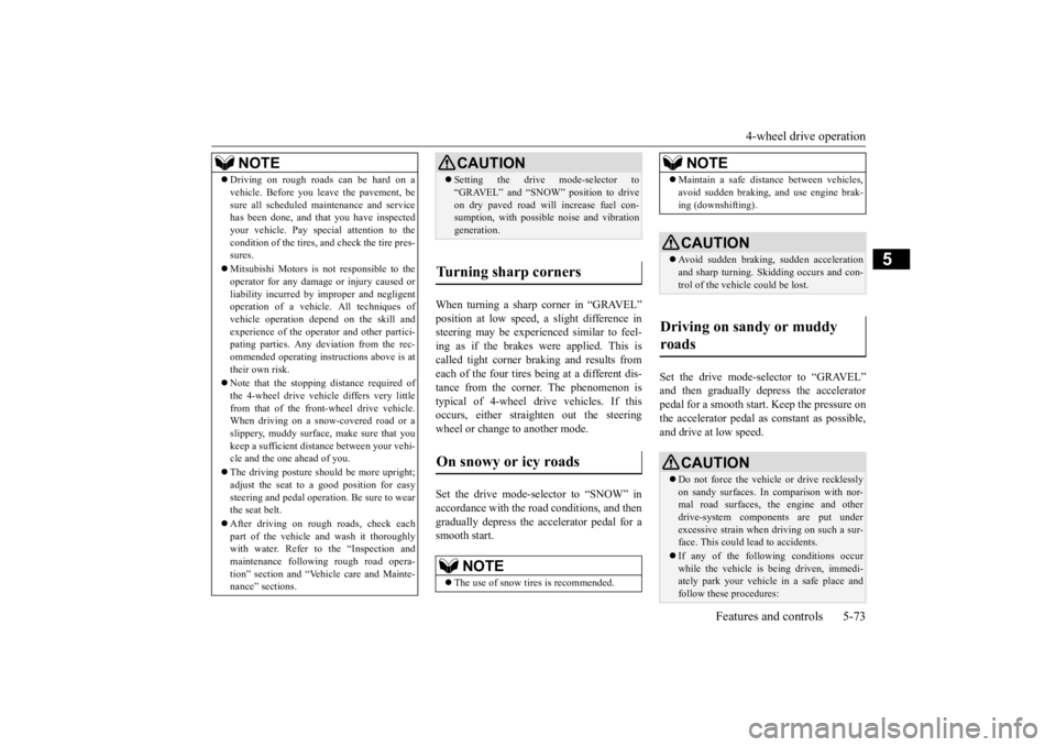 MITSUBISHI ECLIPSE CROSS 2020  Owners Manual (in English) 4-wheel drive operation 
Features and controls 5-73
5
When turning a sharp corner in “GRAVEL” position at low speed, a slight difference in steering may be experienced similar to feel- ing as if t