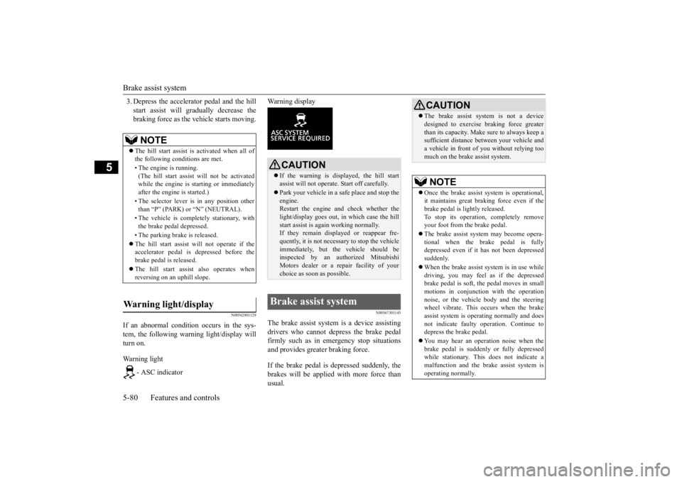 MITSUBISHI ECLIPSE CROSS 2020 Owners Manual (in English) Brake assist system 5-80 Features and controls
5
3. Depress the accelerator pedal and the hill start assist will gradually decrease the braking force as the vehicle starts moving.
N00562801129
If an a MITSUBISHI ECLIPSE CROSS 2020 Owners Manual (in English) Brake assist system 5-80 Features and controls
5
3. Depress the accelerator pedal and the hill start assist will gradually decrease the braking force as the vehicle starts moving.
N00562801129
If an a