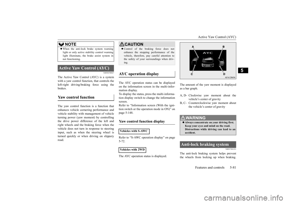 MITSUBISHI ECLIPSE CROSS 2020 Owners Manual (in English) Active Yaw Control (AYC) Features and controls 5-81
5
N00596700027
The Active Yaw Control (AYC) is a system with a yaw control function, that controls the left-right driving/braking force using the br MITSUBISHI ECLIPSE CROSS 2020 Owners Manual (in English) Active Yaw Control (AYC) Features and controls 5-81
5
N00596700027
The Active Yaw Control (AYC) is a system with a yaw control function, that controls the left-right driving/braking force using the br
