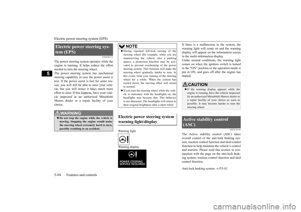 MITSUBISHI ECLIPSE CROSS 2020  Owners Manual (in English) Electric power steering system (EPS) 5-84 Features and controls
5
N00568401172
The power steering system operates while the engine is running. It helps reduce the effortneeded to turn the steering whe