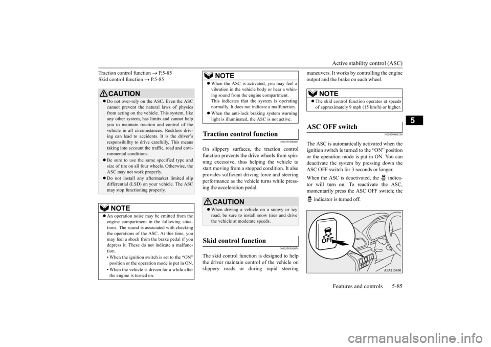 MITSUBISHI ECLIPSE CROSS 2020 Owners Manual (in English) Active stability control (ASC) Features and controls 5-85
5
Traction control function
P.5-85
Skid control function
P.5-85
N00559200021
On slippery surfaces, the traction control function MITSUBISHI ECLIPSE CROSS 2020 Owners Manual (in English) Active stability control (ASC) Features and controls 5-85
5
Traction control function
P.5-85
Skid control function
P.5-85
N00559200021
On slippery surfaces, the traction control function