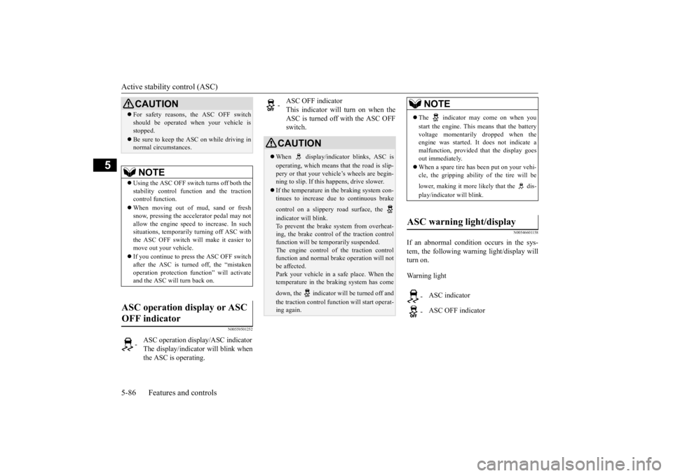 MITSUBISHI ECLIPSE CROSS 2020 Owners Manual (in English) Active stability control (ASC) 5-86 Features and controls
5
N00559501252
N00546601158
If an abnormal condition occurs in the sys- tem, the following warning light/display will turn on. Warning light
MITSUBISHI ECLIPSE CROSS 2020 Owners Manual (in English) Active stability control (ASC) 5-86 Features and controls
5
N00559501252
N00546601158
If an abnormal condition occurs in the sys- tem, the following warning light/display will turn on. Warning light