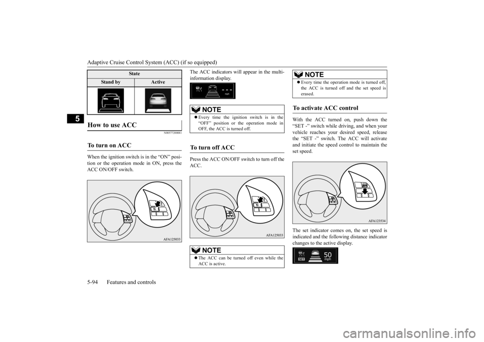 MITSUBISHI ECLIPSE CROSS 2020 Owners Manual (in English) Adaptive Cruise Control System (ACC) (if so equipped) 5-94 Features and controls
5
N00577200081
When the ignition switch is in the “ON” posi- tion or the operation mode in ON, press theACC ON/OFF MITSUBISHI ECLIPSE CROSS 2020 Owners Manual (in English) Adaptive Cruise Control System (ACC) (if so equipped) 5-94 Features and controls
5
N00577200081
When the ignition switch is in the “ON” posi- tion or the operation mode in ON, press theACC ON/OFF