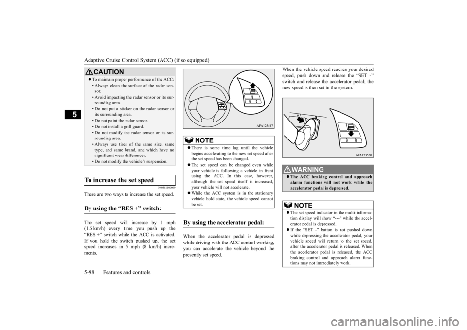 MITSUBISHI ECLIPSE CROSS 2020 Owners Manual (in English) Adaptive Cruise Control System (ACC) (if so equipped) 5-98 Features and controls
5
N00581500069
There are two ways to increase the set speed. The set speed will increase by 1 mph (1.6 km/h) every time MITSUBISHI ECLIPSE CROSS 2020 Owners Manual (in English) Adaptive Cruise Control System (ACC) (if so equipped) 5-98 Features and controls
5
N00581500069
There are two ways to increase the set speed. The set speed will increase by 1 mph (1.6 km/h) every time