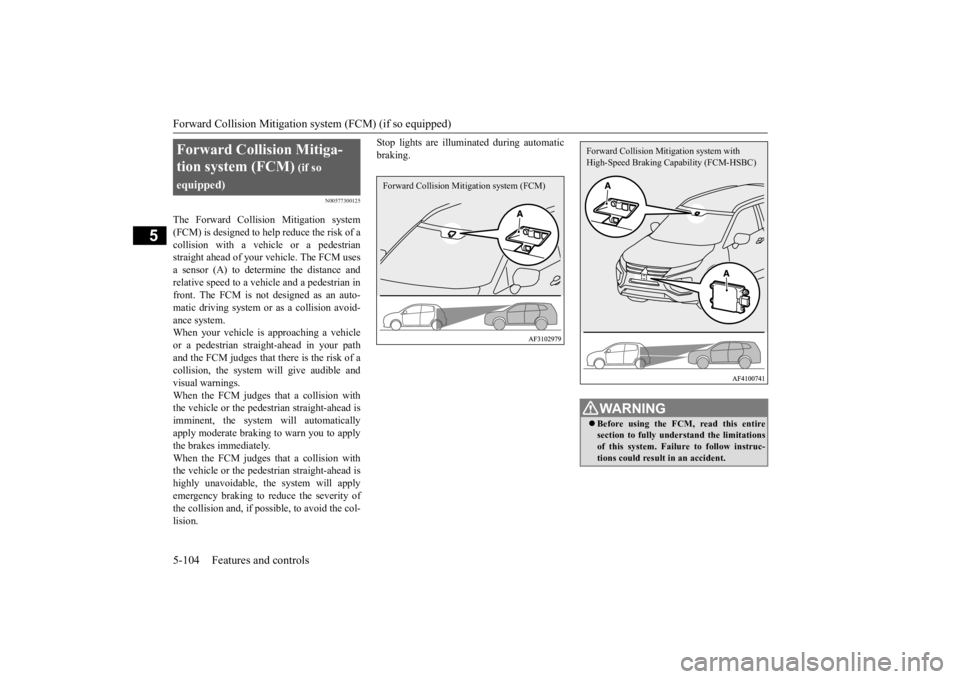 MITSUBISHI ECLIPSE CROSS 2020 Owners Manual (in English) Forward Collision Mitigation system (FCM) (if so equipped)
5-104 Features and controls
5
N00577300125
The Forward Collision Mitigation system
(FCM) is designed to help reduce the risk of a
collision w MITSUBISHI ECLIPSE CROSS 2020 Owners Manual (in English) Forward Collision Mitigation system (FCM) (if so equipped)
5-104 Features and controls
5
N00577300125
The Forward Collision Mitigation system
(FCM) is designed to help reduce the risk of a
collision w