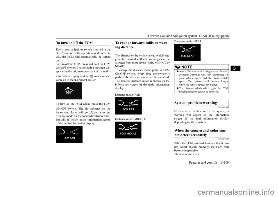 MITSUBISHI ECLIPSE CROSS 2020 Owners Manual (in English) Forward Collision Mitigation sy
stem (FCM) (if so equipped) Features and controls 5-109
5
Every time the ignition switch is turned to the “ON” position or the operation mode is put in ON, the FCM MITSUBISHI ECLIPSE CROSS 2020 Owners Manual (in English) Forward Collision Mitigation sy
stem (FCM) (if so equipped) Features and controls 5-109
5
Every time the ignition switch is turned to the “ON” position or the operation mode is put in ON, the FCM
