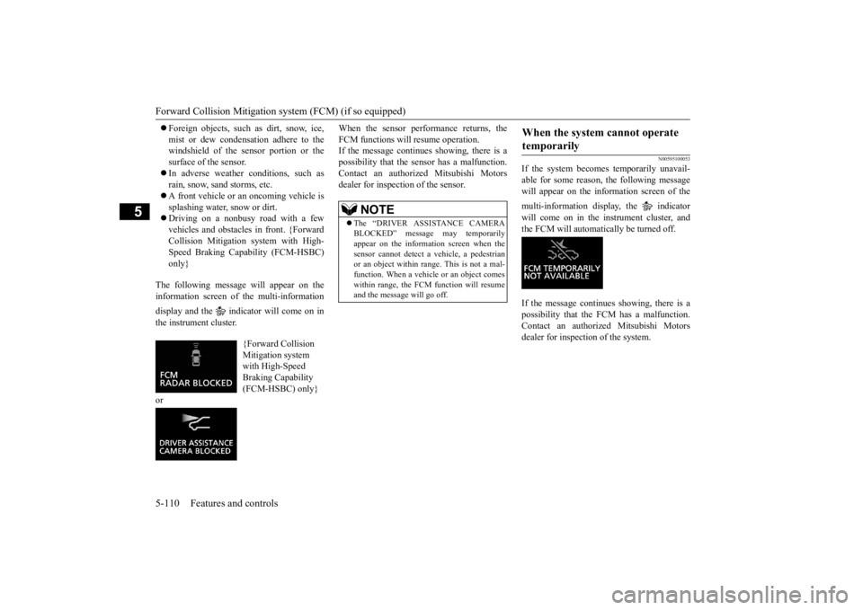 MITSUBISHI ECLIPSE CROSS 2020  Owners Manual (in English) Forward Collision Mitigation sy
stem (FCM) (if so equipped) 
5-110 Features and controls
5
 Foreign objects, such as dirt, snow, ice, mist or dew condensation adhere to the windshield of the sensor