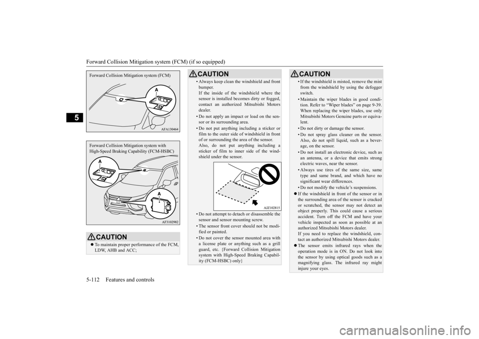 MITSUBISHI ECLIPSE CROSS 2020  Owners Manual (in English) Forward Collision Mitigation system (FCM) (if so equipped)
5-112 Features and controls
5
CAUTION To maintain proper performance of the FCM,
LDW, AHB and ACC;Forward Collision Mitigation system (FCM