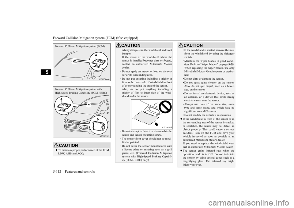 MITSUBISHI ECLIPSE CROSS 2020 Owners Manual (in English) Forward Collision Mitigation system (FCM) (if so equipped)
5-112 Features and controls
5
CAUTION To maintain proper performance of the FCM,
LDW, AHB and ACC;Forward Collision Mitigation system (FCM MITSUBISHI ECLIPSE CROSS 2020 Owners Manual (in English) Forward Collision Mitigation system (FCM) (if so equipped)
5-112 Features and controls
5
CAUTION To maintain proper performance of the FCM,
LDW, AHB and ACC;Forward Collision Mitigation system (FCM