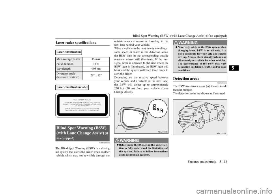 MITSUBISHI ECLIPSE CROSS 2020 Owners Manual (in English) Blind Spot Warning (BSW) (with Lane
Change Assist) (if so equipped) Features and controls 5-113
5
N00592200082
The Blind Spot Warning (BSW) is a driving aid system that alerts
the driver when anoth MITSUBISHI ECLIPSE CROSS 2020 Owners Manual (in English) Blind Spot Warning (BSW) (with Lane
Change Assist) (if so equipped) Features and controls 5-113
5
N00592200082
The Blind Spot Warning (BSW) is a driving aid system that alerts
the driver when anoth