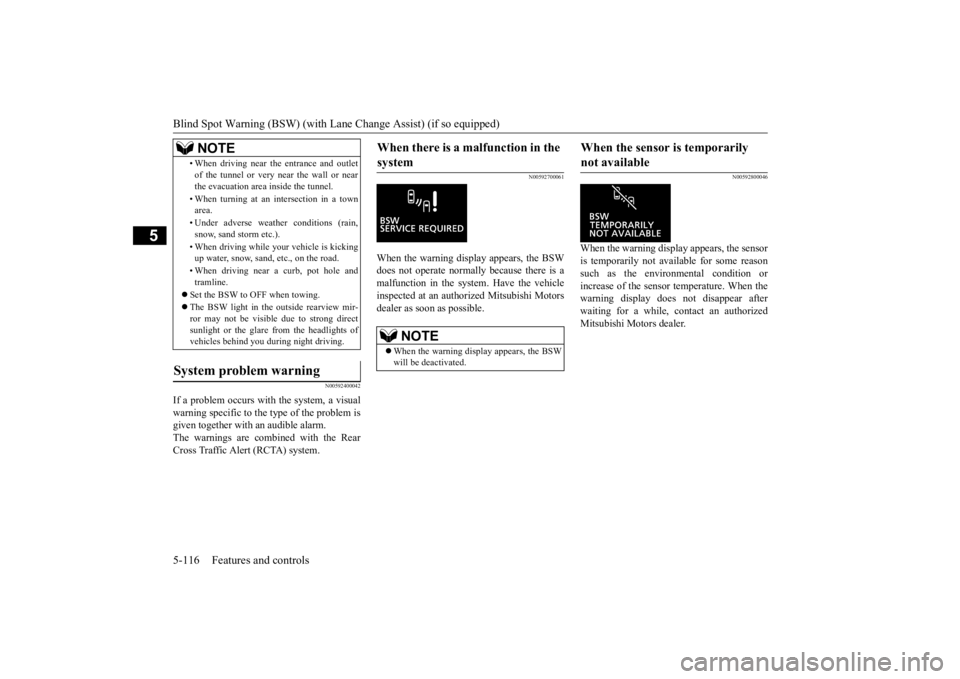 MITSUBISHI ECLIPSE CROSS 2020 Owners Manual (in English) Blind Spot Warning (BSW) (with Lane
Change Assist) (if so equipped)
5-116 Features and controls
5
N00592400042
If a problem occurs with the system, a visual warning specific to the type of the probl MITSUBISHI ECLIPSE CROSS 2020 Owners Manual (in English) Blind Spot Warning (BSW) (with Lane
Change Assist) (if so equipped)
5-116 Features and controls
5
N00592400042
If a problem occurs with the system, a visual warning specific to the type of the probl