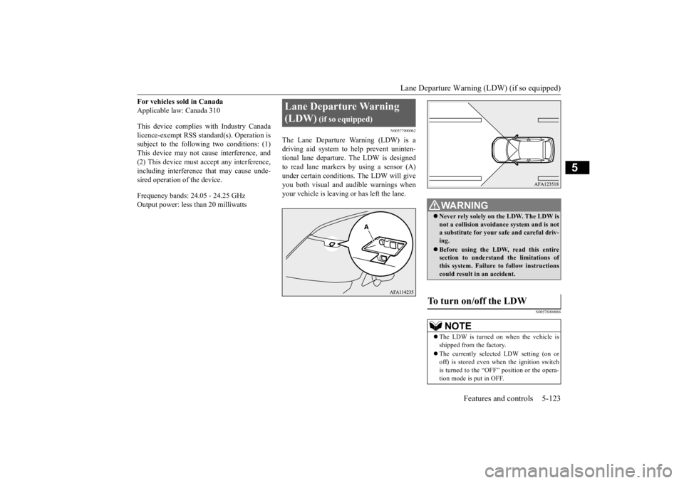 MITSUBISHI ECLIPSE CROSS 2020 Owners Manual (in English) Lane Departure Warning (LDW) (if so equipped)
Features and controls 5-123
5
For vehicles sold in Canada Applicable law: Canada 310 This device complies with Industry Canada licence-exempt RSS standar MITSUBISHI ECLIPSE CROSS 2020 Owners Manual (in English) Lane Departure Warning (LDW) (if so equipped)
Features and controls 5-123
5
For vehicles sold in Canada Applicable law: Canada 310 This device complies with Industry Canada licence-exempt RSS standar