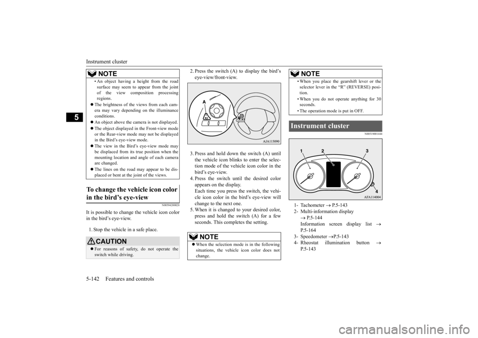 MITSUBISHI ECLIPSE CROSS 2020 (in English) Service Manual Instrument cluster 5-142 Features and controls
5
N00594200028
It is possible to change the vehicle icon color in the bird’s eye-view. 1. Stop the vehicle in a safe place.
2. Press the switch (A) to MITSUBISHI ECLIPSE CROSS 2020 (in English) Service Manual Instrument cluster 5-142 Features and controls
5
N00594200028
It is possible to change the vehicle icon color in the bird’s eye-view. 1. Stop the vehicle in a safe place.
2. Press the switch (A) to