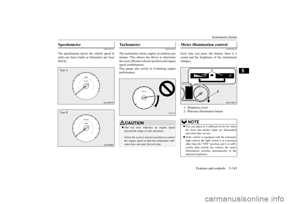 MITSUBISHI ECLIPSE CROSS 2020 (in English) Owners Guide Instrument cluster
Features and controls 5-143
5
N00519101272
The speedometer shows the vehicle speed in miles per hour (mph) or kilometers per hour(km/h).
N00519201303
The tachometer shows engine re MITSUBISHI ECLIPSE CROSS 2020 (in English) Owners Guide Instrument cluster
Features and controls 5-143
5
N00519101272
The speedometer shows the vehicle speed in miles per hour (mph) or kilometers per hour(km/h).
N00519201303
The tachometer shows engine re