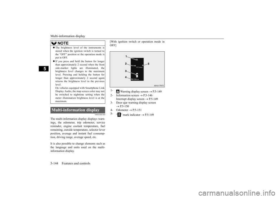 MITSUBISHI ECLIPSE CROSS 2020  Owners Manual (in English) Multi-information display 5-144 Features and controls
5
N00555001480
The multi-information display displays warn- ings, the odometer, trip odometer, service reminder, engine coolant temperature, fuelr