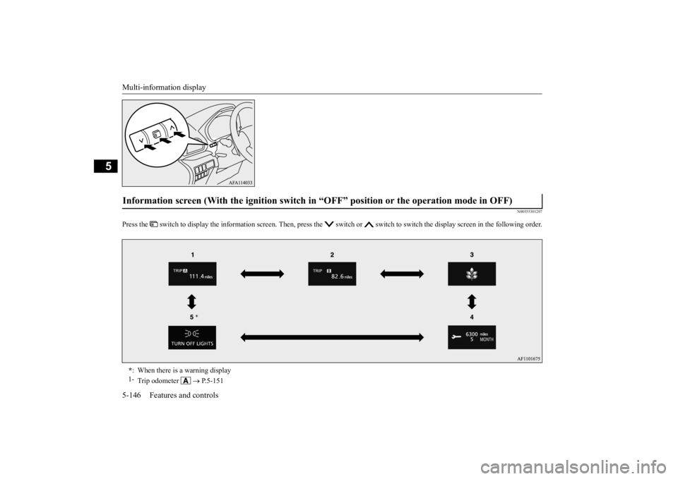 MITSUBISHI ECLIPSE CROSS 2020 Owners Manual (in English) Multi-information display 5-146 Features and controls
5
N00555301207
Press the switch to display the information screen. Then, press th
e switch or switch to switch the display screen in the fo MITSUBISHI ECLIPSE CROSS 2020 Owners Manual (in English) Multi-information display 5-146 Features and controls
5
N00555301207
Press the switch to display the information screen. Then, press th
e switch or switch to switch the display screen in the fo