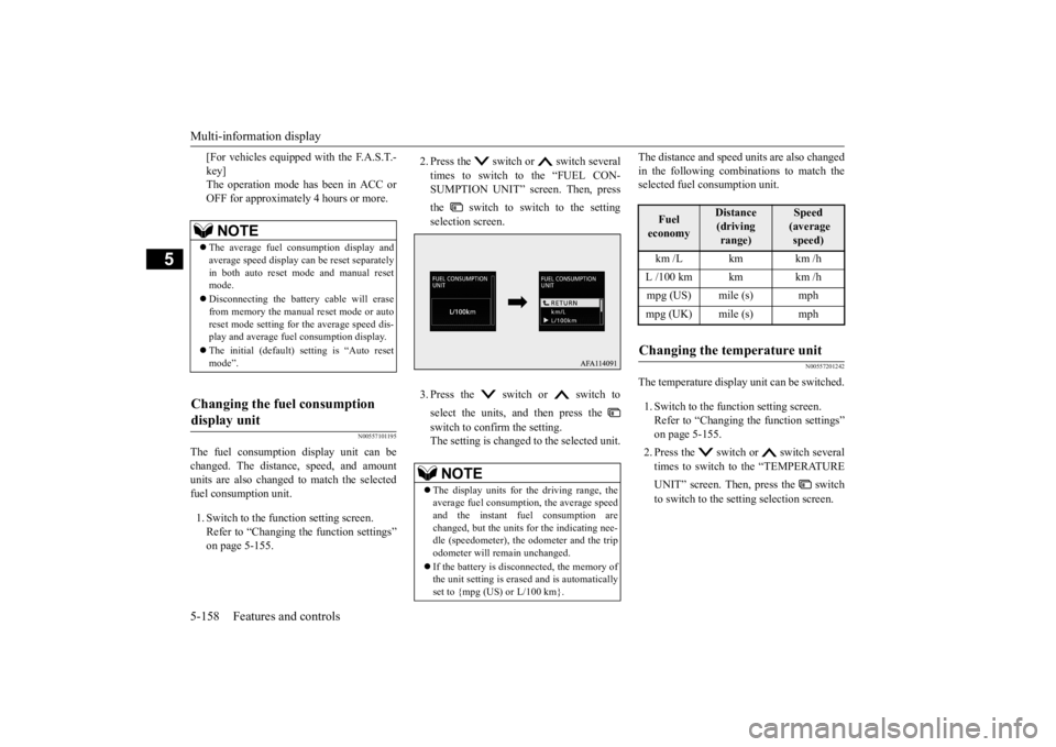 MITSUBISHI ECLIPSE CROSS 2020   (in English) Service Manual Multi-information display 5-158 Features and controls
5
[For vehicles equipped with the F.A.S.T.- key] The operation mode has been in ACC or OFF for approximately 4 hours or more.
N00557101195
The fue