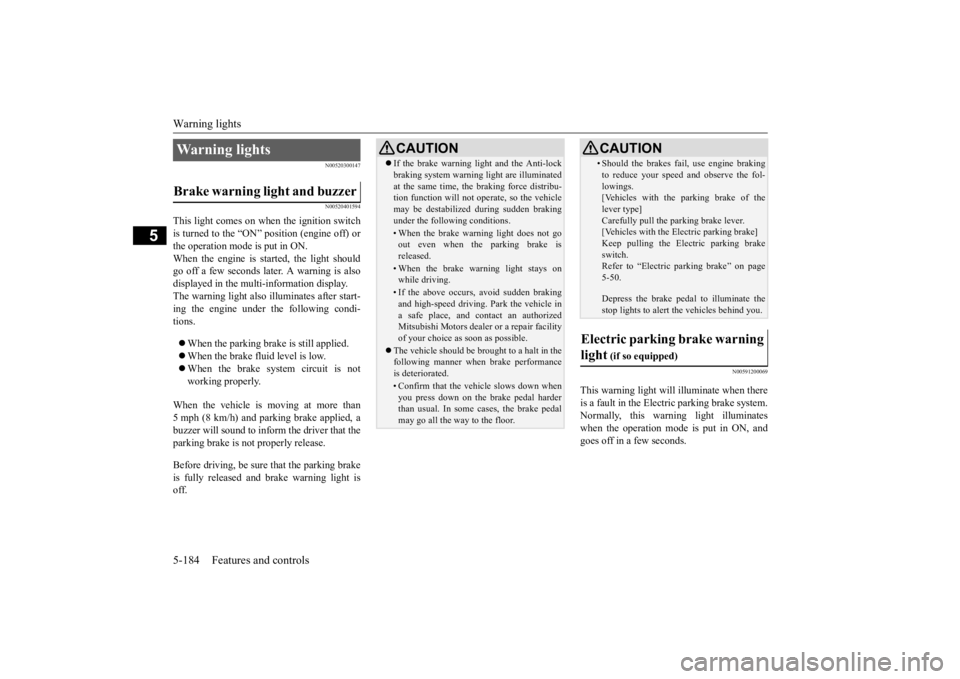 MITSUBISHI ECLIPSE CROSS 2020 Owners Manual (in English) Warning lights 5-184 Features and controls
5
N00520300147 N00520401594
This light comes on when the ignition switch is turned to the “ON” position (engine off) orthe operation mode is put in ON. W MITSUBISHI ECLIPSE CROSS 2020 Owners Manual (in English) Warning lights 5-184 Features and controls
5
N00520300147 N00520401594
This light comes on when the ignition switch is turned to the “ON” position (engine off) orthe operation mode is put in ON. W