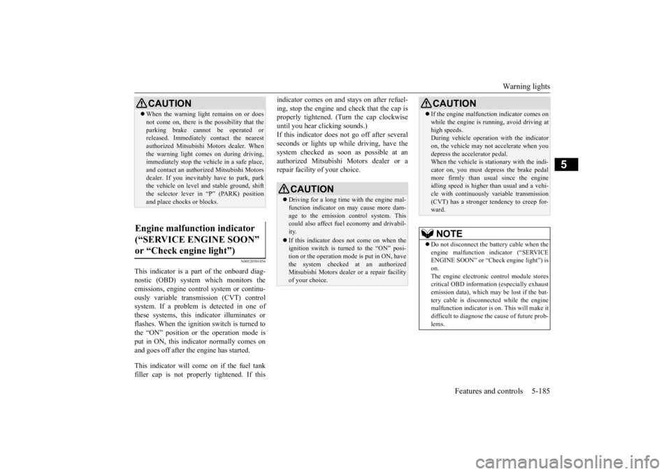 MITSUBISHI ECLIPSE CROSS 2020 Owners Manual (in English) Warning lights
Features and controls 5-185
5
N00520501856
This indicator is a part
of the onboard diag-
nostic (OBD) system which monitors the emissions, engine control system or continu-ously var MITSUBISHI ECLIPSE CROSS 2020 Owners Manual (in English) Warning lights
Features and controls 5-185
5
N00520501856
This indicator is a part
of the onboard diag-
nostic (OBD) system which monitors the emissions, engine control system or continu-ously var