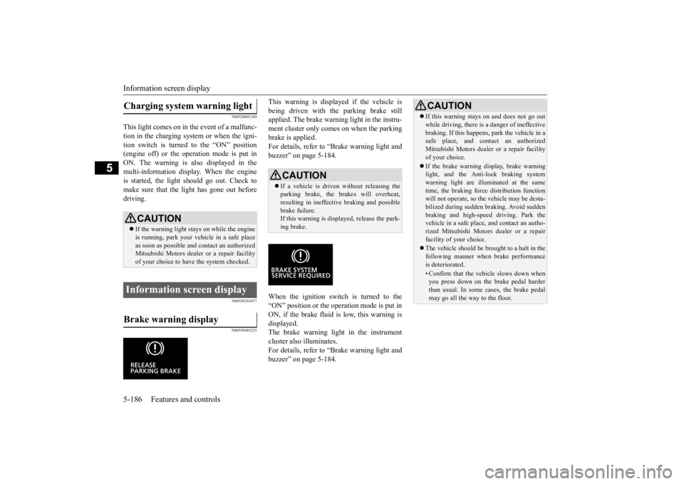 MITSUBISHI ECLIPSE CROSS 2020 Owners Manual (in English) Information screen display 5-186 Features and controls
5
N00520601349
This light comes on in the event of a malfunc- tion in the charging system or when the igni-tion switch is turned to the “ON” MITSUBISHI ECLIPSE CROSS 2020 Owners Manual (in English) Information screen display 5-186 Features and controls
5
N00520601349
This light comes on in the event of a malfunc- tion in the charging system or when the igni-tion switch is turned to the “ON”