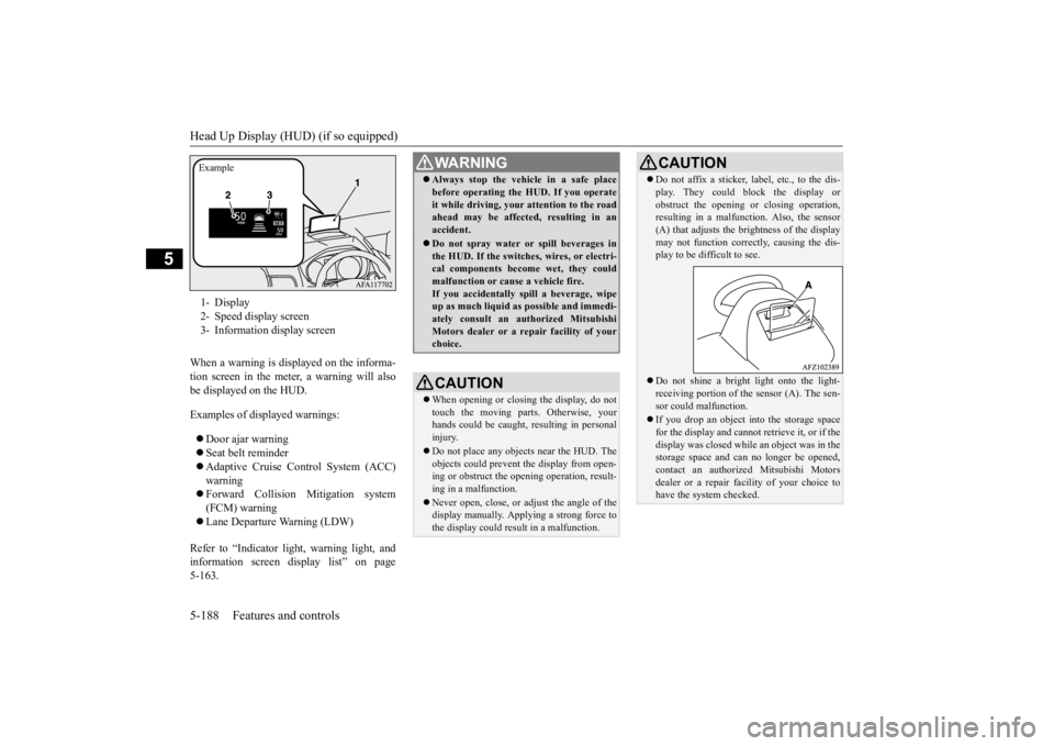 MITSUBISHI ECLIPSE CROSS 2020 Owners Manual (in English) Head Up Display (HUD) (if so equipped) 5-188 Features and controls
5
When a warning is displayed on the informa- tion screen in the meter, a warning will also be displayed on the HUD. Examples of disp MITSUBISHI ECLIPSE CROSS 2020 Owners Manual (in English) Head Up Display (HUD) (if so equipped) 5-188 Features and controls
5
When a warning is displayed on the informa- tion screen in the meter, a warning will also be displayed on the HUD. Examples of disp
