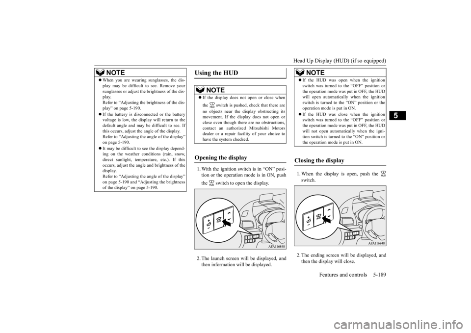 MITSUBISHI ECLIPSE CROSS 2020 Owners Manual (in English) Head Up Display (HUD) (if so equipped)
Features and controls 5-189
5
1. With the ignition switch is in “ON” posi- tion or the operation mode is in ON, push the switch to open the display. 2. Th MITSUBISHI ECLIPSE CROSS 2020 Owners Manual (in English) Head Up Display (HUD) (if so equipped)
Features and controls 5-189
5
1. With the ignition switch is in “ON” posi- tion or the operation mode is in ON, push the switch to open the display. 2. Th