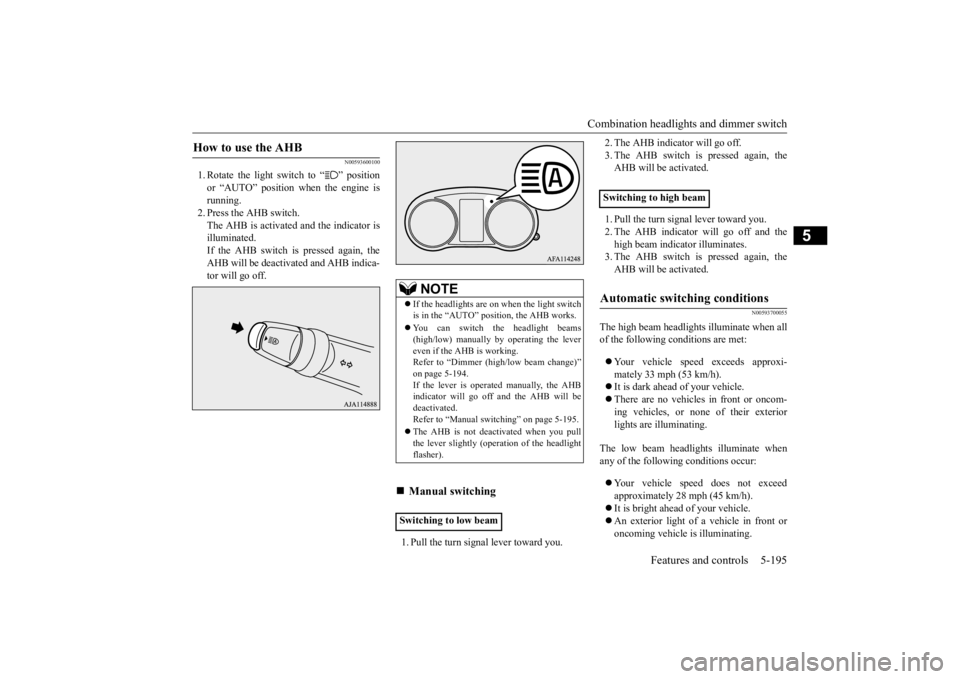 MITSUBISHI ECLIPSE CROSS 2020 (in English) Owners Guide Combination headlights and dimmer switch
Features and controls 5-195
5
N00593600100
1. Rotate the light switch to “ ” position or “AUTO” position when the engine is running.2. Press the AHB s MITSUBISHI ECLIPSE CROSS 2020 (in English) Owners Guide Combination headlights and dimmer switch
Features and controls 5-195
5
N00593600100
1. Rotate the light switch to “ ” position or “AUTO” position when the engine is running.2. Press the AHB s